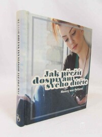 Peltová, van Nancy, Jak přežít dospívání svého dítěte, 2013