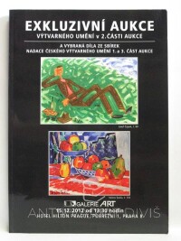 kolektiv, autorů, Exkluzivní aukce výtvarného umění v 2. části aukce a vybraná díla ze sbírek Nadace českého výtvarného umění 1. a 3. část aukce, 2012
