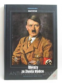 kolektiv, autorů, Adolf Hitler: Obrazy ze života Vůdce, 2010